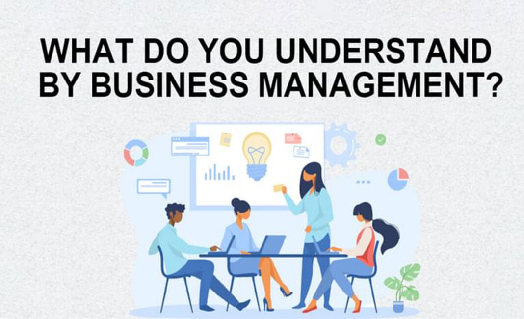 What Do You Understand by Business Management? What Do You Understand by Business Management?